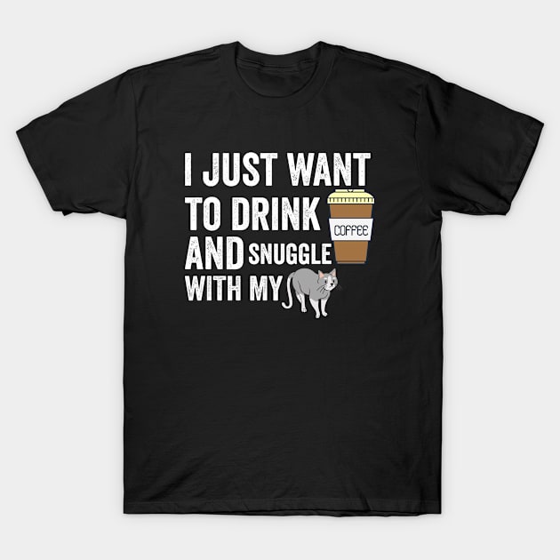 I just want to drink coffee and snuggle with my cat T-Shirt by Color Fluffy